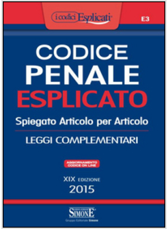 CODICE PENALE ESPLICATO. SPIEGATO ARTICOLO PER ARTICOLO. LEGGI COMPLEMENTARI. CO