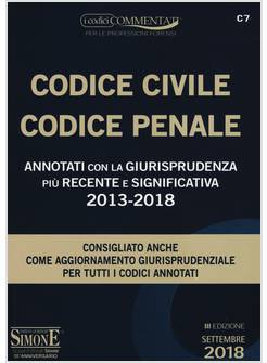 CODICE CIVILE CODICE PENALE ANNOTATI CON LA GIURISPRUDENZA RECENTE 2013/2018