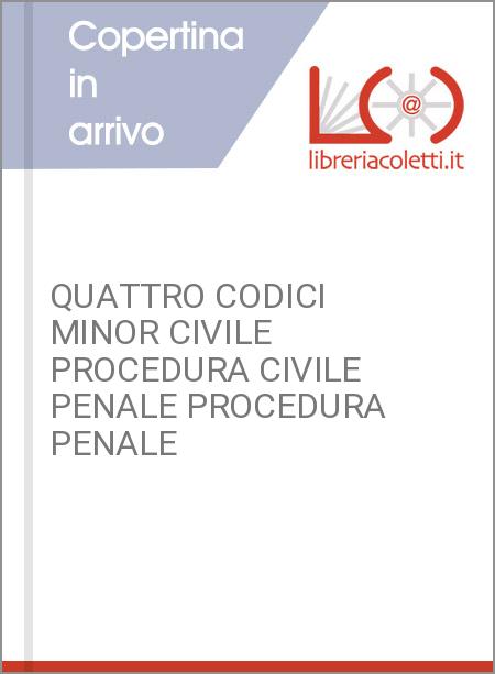 QUATTRO CODICI MINOR CIVILE PROCEDURA CIVILE PENALE PROCEDURA PENALE