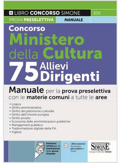 CONCORSO MINISTERO DELLA CULTURA 75 ALLIEVI DIRIGENTI. MANUALE PER LA PROVA PRES