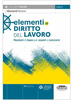ELEMENTI DI DIRITTO DEL LAVORO NOZIONI DI BASE PER ESAMI E CONCORSI