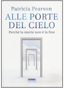 ALLE PORTE DEL CIELO PERCHE' LA MORTE NON E' LA FINE