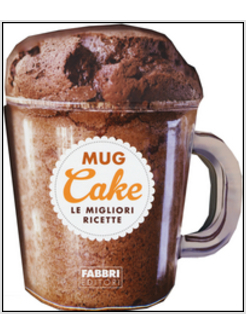 MUG CAKE. LE MIGLIORI RICETTE