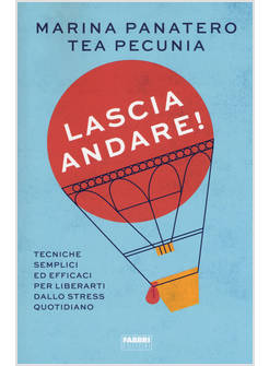 LASCIA ANDARE! TECNICHE SEMPLICI ED EFFICACI PER LIBERARSI DALLO STRESS