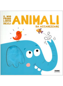 IL MIO PRIMO LIBRO DEGLI ANIMALI DA ACCAREZZARE