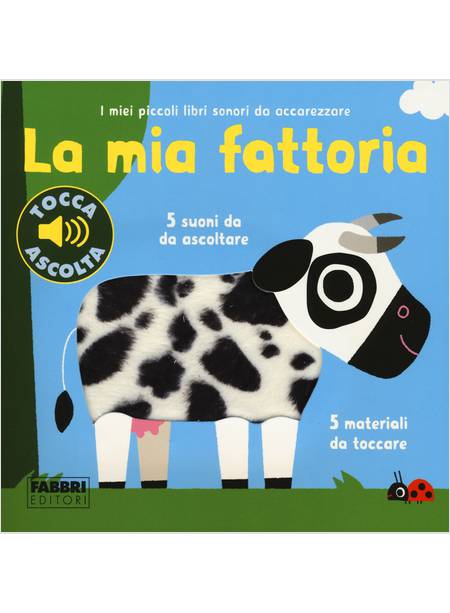 LA MIA FATTORIA I MIEI PICCOLI LIBRI SONORI DA ACCAREZZARE