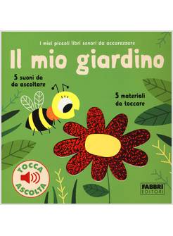 IL MIO GIARDINO I MIEI PICCOLI LIBRI SONORI