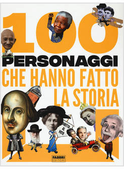 100 PERSONAGGI CHE HANNO FATTO LA STORIA