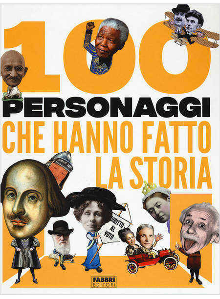 100 PERSONAGGI CHE HANNO FATTO LA STORIA