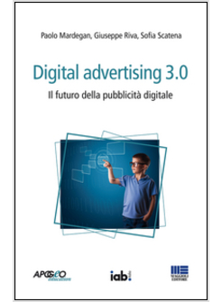 DIGITAL ADVERTISING 3.0. IL FUTURO DELLA PUBBLICITA' DIGITALE