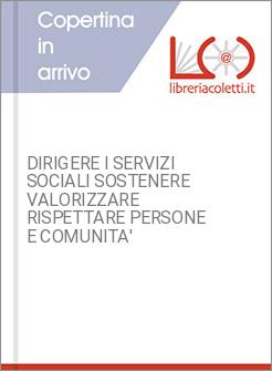 DIRIGERE I SERVIZI SOCIALI SOSTENERE VALORIZZARE RISPETTARE PERSONE E COMUNITA'