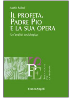IL PROFETA. PADRE PIO E LA SUA OPERA. UN'ANALISI SOCIOLOGICA