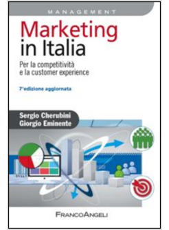 MARKETING IN ITALIA. 7 EDIZ PER LA COMPETITIVITA' E LA CUSTOMER EXPERIENCE 7 ED.