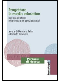 PROGETTARE LA MEDIA EDUCATION. DALL'IDEA ALL'AZIONE, NELLA SCUOLA E NEI SERVIZI 