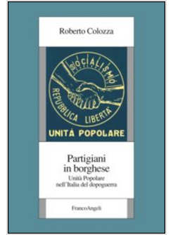 PARTIGIANI IN BORGHESE. UNITA' POPOLARE NELL'ITALIA DEL DOPOGUERRA