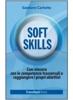 SOFT SKILLS. CON-VINCERE CON LE COMPETENZE TRASVERSALI E RAGGIUNGERE I PROPRI OB