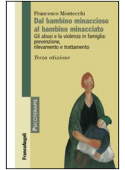 DAL BAMBINO MINACCIOSO AL BAMBINO MINACCIATO. GLI ABUSI E LA VIOLENZA IN FAMIGLI