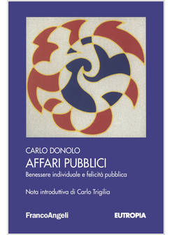 AFFARI PUBBLICI. BENESSERE INDIVIDUALE E FELICITA' PUBBLICA