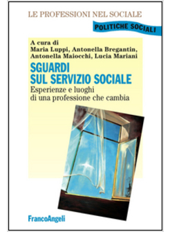 SGUARDI SUL SERVIZIO SOCIALE. ESPERIENZE E LUOGHI DI UNA PROFESSIONE CHE CAMBIA