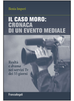 CASO MORO: CRONACA DI UN EVENTO MEDIALE. REALTA' E DRAMA NEI SERVIZI TV DEI 55 G