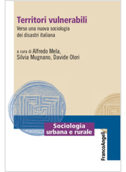 TERRITORI VULNERABILI. VERSO UNA NUOVA SOCIOLOGIA DEI DISASTRI ITALIANA