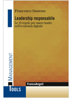LEADERSHIP RESPONSABILE. LE 10 REGOLE PER ESSERE LEADER NELL'ECONOMIA DIGITALE