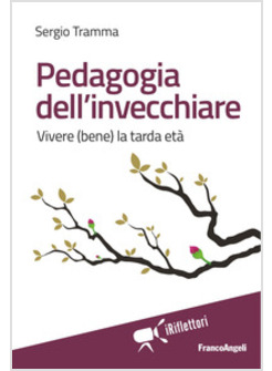 PEDAGOGIA DELL'INVECCHIARE. VIVERE (BENE) LA TARDA ETA'