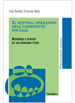 SETTING OPERATIVO DELL'ASSISTENTE SOCIALE. METODOLOGIA E STRUMENTI PER UNA PROFE