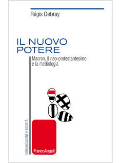 NUOVO POTERE. MACRON, IL NEO-PROTESTANTESIMO E LA MEDIOLOGIA (IL)