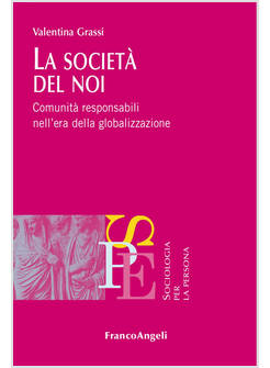 LA SOCIETA' DEL NOI. COMUNITA' RESPONSABILI NELL'ERA DELLA GLOBALIZZAZIONE