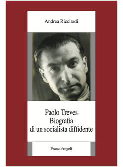 PAOLO TREVES. BIOGRAFIA DI UN SOCIALISTA DIFFIDENTE