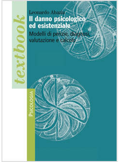 IL DANNO PSICOLOGICO ED ESISTENZIALE. MODELLI DI PERIZIE, DIAGNOSI, VALUTAZIONE