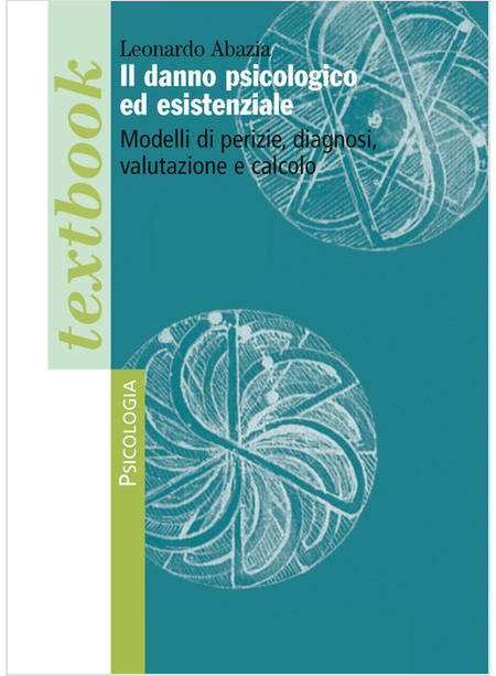 IL DANNO PSICOLOGICO ED ESISTENZIALE. MODELLI DI PERIZIE, DIAGNOSI, VALUTAZIONE