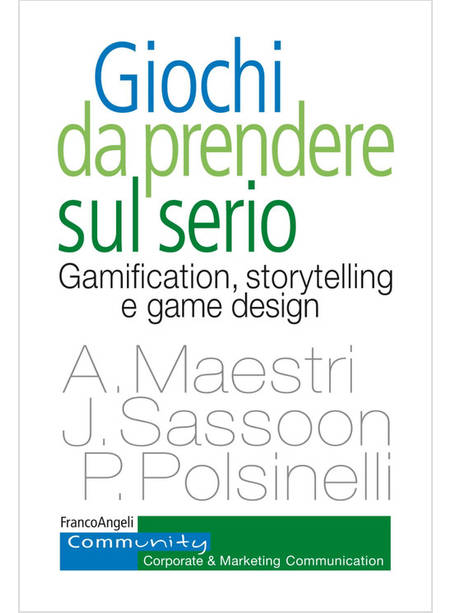 GIOCHI DA PRENDERE SUL SERIO GAMIFICATION,STORYTELLING E GAME DESIGN 