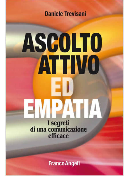 ASCOLTO ATTIVO ED EMPATIA I SEGRETI DI UNA COMUNICAZIONE EFFICACE