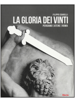 GLORIA DEI VINTI. PERGAMO, ATENE, ROMA. CATALOGO DELLA MOSTRA (ROMA, 18 APRILE-7