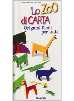 LO ZOO DI CARTA. ORIGAMI FACILI PER TUTTI