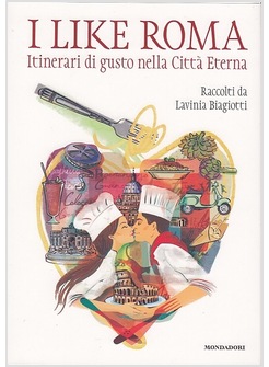 I LIKE ROMA. ITINERARI DI GUSTO NELLA CITTA' ETERNA