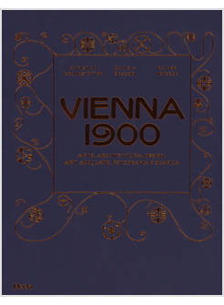 VIENNA 1900. ARTE, ARCHITETTURA, DESIGN, ARTI APPLICATE, FOTOGRAFIA E GRAFICA. E