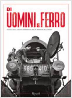 DI UOMINI E FERRO. VIAGGIO NEGLI ARCHIVI FOTOGRAFICI DELLE FERROVIE DELLO STATO
