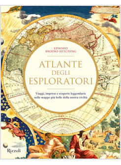 ATLANTE DEGLI ESPLORATORI VIAGGI IMPRESE E SCOPERTE LEGGENDARIE NELLE MAPPE