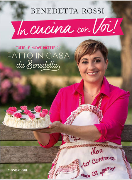 IN CUCINA CON VOI! TUTTE LE NUOVE RICETTE DI FATTO IN CASA DA BENEDETTA