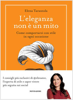ELEGANZA NON E' UN MITO. COME COMPORTARSI CON STILE IN OGNI OCCASIONE (L')