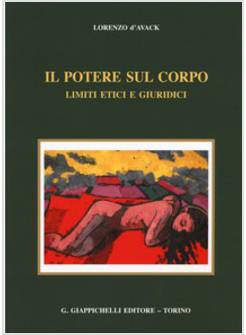 IL POTERE SUL CORPO. LIMITI ETICI E GIURIDICI