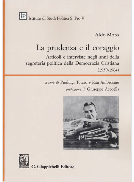 PRUDENZA E IL CORAGGIO. ARTICOLI E INTERVISTE NEGLI ANNI DELLA SEGRETERIA POLITI