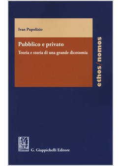 PUBBLICO E PRIVATO. TEORIA E STORIA DI UNA GRANDE DICOTOMIA