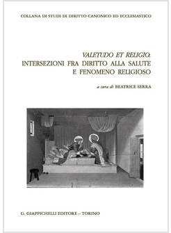 VALETUDO ET RELIGIO: INTERSEZIONI FRA DIRITTO ALLA SALUTE E FENOMENO RELIGIOSO