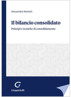 BILANCIO CONSOLIDATO. PRINCIPI E TECNICHE DI CONSOLIDAMENTO (IL)