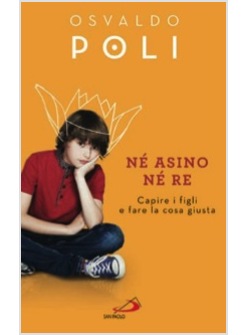 NE' ASINO NE' RE. CAPIRE I FIGLI E FARE LA COSA GIUSTA