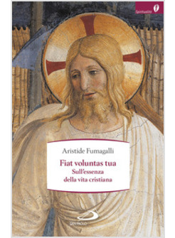 FIAT VOLUNTAS TUA. SULL'ESSENZA DELLA VITA CRISTIANA